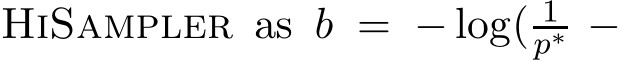  HiSampler as b = − log( 1p∗ −