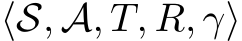  ⟨S, A, T, R, γ⟩