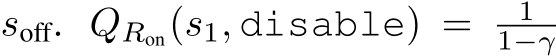  soff. QRon(s1, disable) = 11−γ