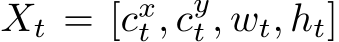  Xt = [cxt , cyt , wt, ht]