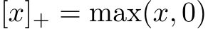 [x]+ = max(x, 0)