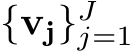  {vj}Jj=1