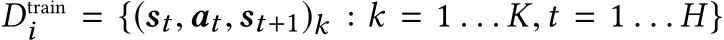  Dtraini = {(st,at,st+1)k : k = 1 . . . K,t = 1 . . . H}