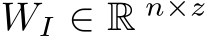  WI ∈ R n×z