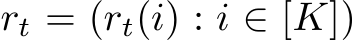  rt = (rt(i) : i ∈ [K])