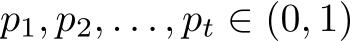  p1, p2, . . . , pt ∈ (0, 1)