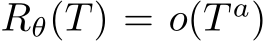  Rθ(T ) = o(T a)