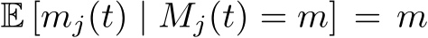  E [mj(t) | Mj(t) = m] = m