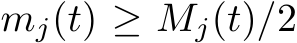  mj(t) ≥ Mj(t)/2