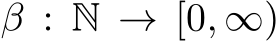  β : N → [0, ∞)