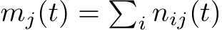  mj(t) = �i nij(t)