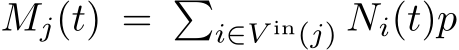  Mj(t) = �i∈V in(j) Ni(t)p