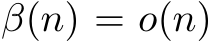  β(n) = o(n)