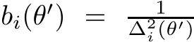  bi(θ′) = 1∆2i (θ′)