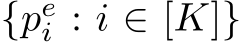  {pei : i ∈ [K]}