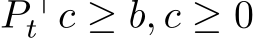  P ⊤t c ≥ b, c ≥ 0