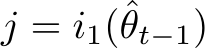  j = i1(ˆθt−1)