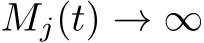 Mj(t) → ∞
