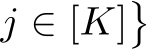  j ∈ [K]�