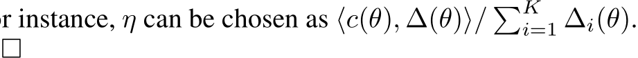  ⟨c(θ), ∆(θ)⟩/ �Ki=1 ∆i(θ).□