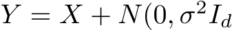  Y = X + N(0, σ2Id