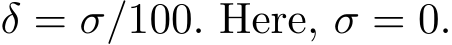  δ = σ/100. Here, σ = 0.