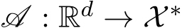  A : Rd → X ∗ 