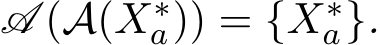  A (A(X∗a)) = {X∗a}.