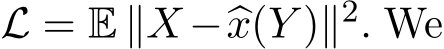  L = E ∥X −�x(Y )∥2. We