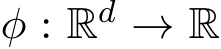  φ : Rd → R