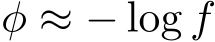 φ ≈ − log f