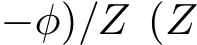 −φ)/Z (Z