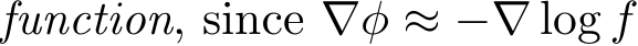 function, since ∇φ ≈ −∇ log f