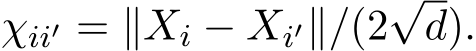  χii′ = ∥Xi − Xi′∥/(2√d).