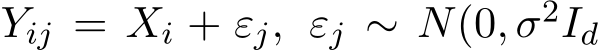  Yij = Xi + εj, εj ∼ N(0, σ2Id