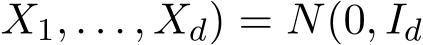 X1, . . . , Xd) = N(0, Id
