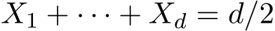  X1 + · · · + Xd = d/2