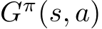  Gπ(s, a)