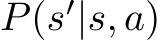  P(s′|s, a)