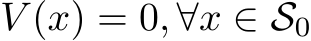 V (x) = 0, ∀x ∈ S0