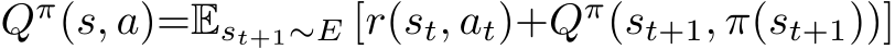  Qπ(s, a)=Est+1∼E [r(st, at)+Qπ(st+1, π(st+1))]