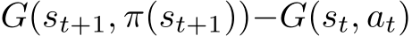  G(st+1, π(st+1))−G(st, at)