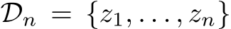  Dn = {z1, . . . , zn}