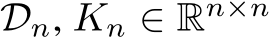 Dn, Kn ∈ Rn×n
