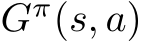  Gπ(s, a)