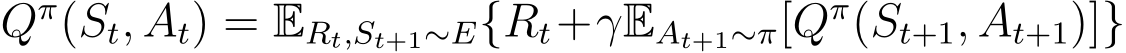  Qπ(St, At) = ERt,St+1∼E{Rt+γEAt+1∼π[Qπ(St+1, At+1)]}