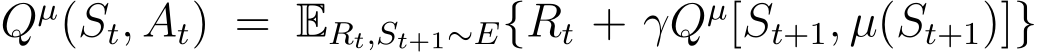  Qµ(St, At) = ERt,St+1∼E{Rt + γQµ[St+1, µ(St+1)]}