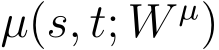 µ(s, t; W µ)