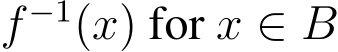  f −1(x) for x ∈ B