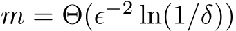  m = Θ(ϵ−2 ln(1/δ))